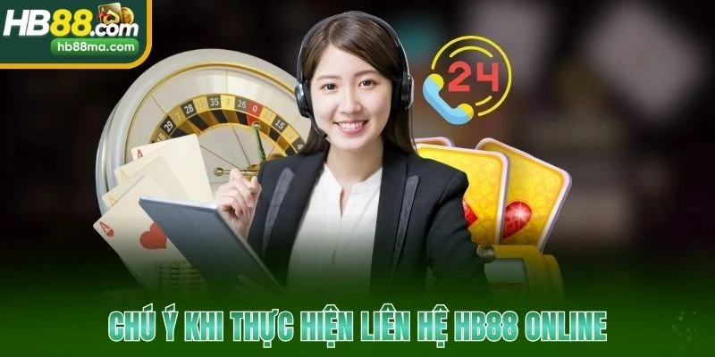 Chú ý khi thực hiện liên hệ HB88 online