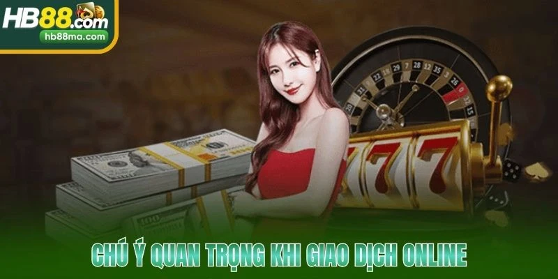 Chú ý quan trọng khi giao dịch online