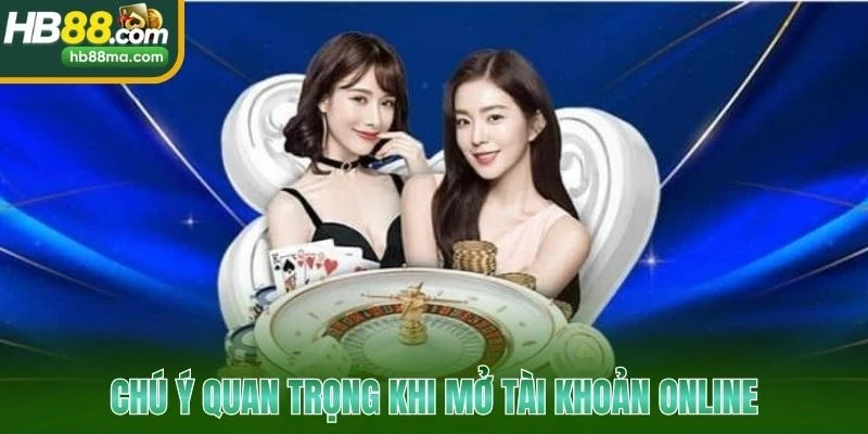 Chú ý quan trọng khi mở tài khoản online