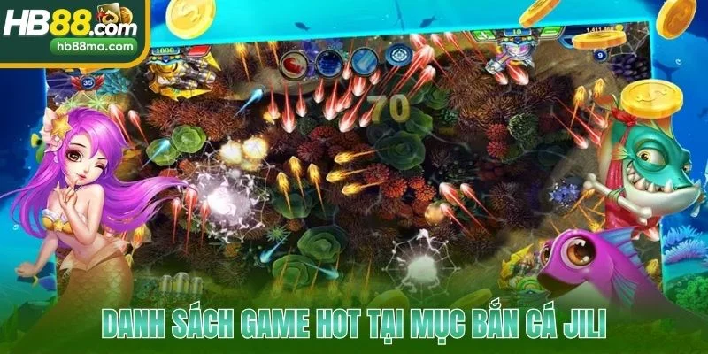 Danh sách game hot tại mục bắn cá Jili