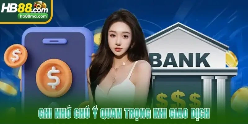 Ghi nhớ chú ý quan trọng khi giao dịch