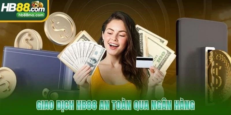 Giao dịch HB88 an toàn qua ngân hàng