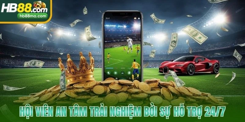 Hội viên an tâm trải nghiệm bởi sự hỗ trợ 24/7