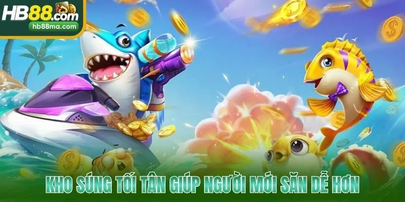 Kho súng tối tân giúp người mới săn dễ hơn