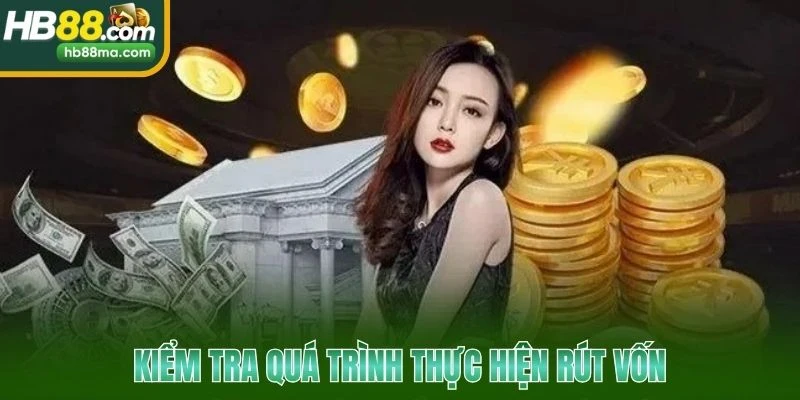 Kiểm tra quá trình thực hiện rút vốn