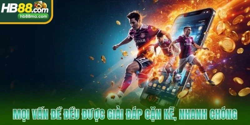 Mọi vấn đề đều được giải đáp cặn kẽ, nhanh chóng