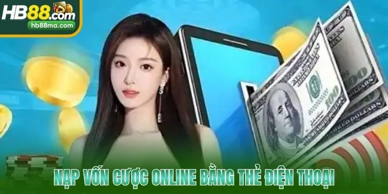 Nạp vốn cược online bằng thẻ điện thoại