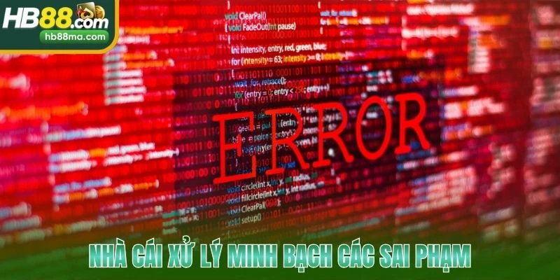 Nhà cái xử lý minh bạch các sai phạm