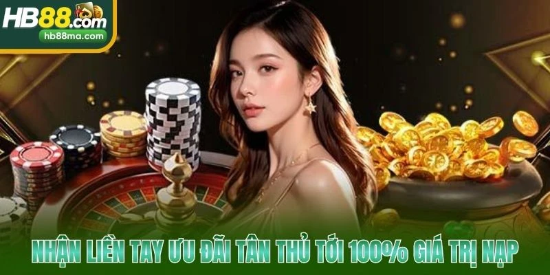 Nhận liền tay ưu đãi tân thủ tới 100% giá trị nạp