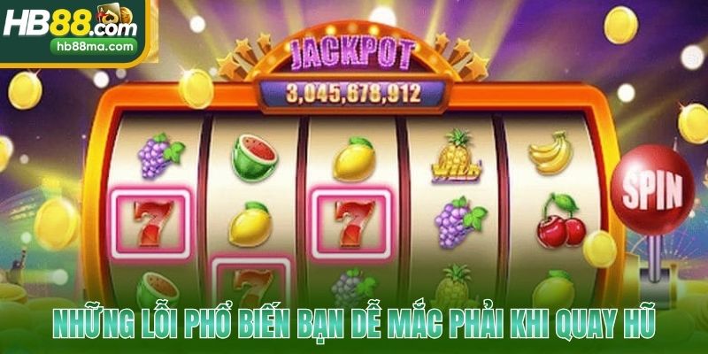 Những lỗi phổ biến bạn dễ mắc phải khi quay hũ