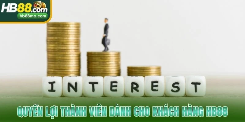 Quyền lợi thành viên dành cho khách hàng HB88