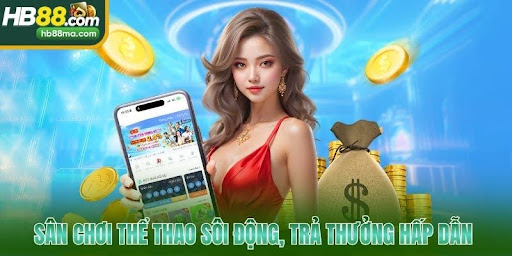 Sân chơi thể thao sôi động, trả thưởng hấp dẫn bậc nhất