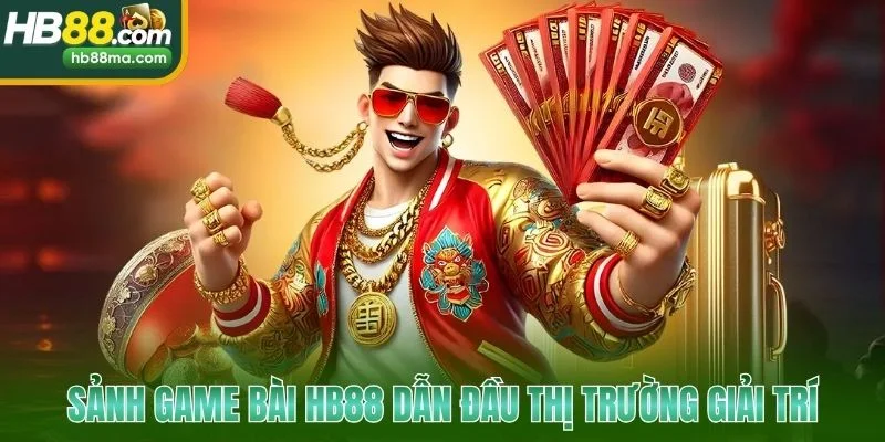 Sảnh game bài HB88 dẫn đầu thị trường giải trí trực tuyến