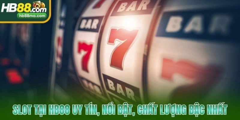 Slot tại HB88 uy tín, nổi bật, chất lượng bậc nhất
