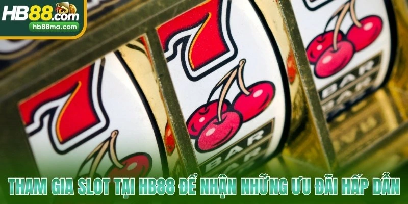 Tham gia Slot tại HB88 để nhận những ưu đãi hấp dẫn