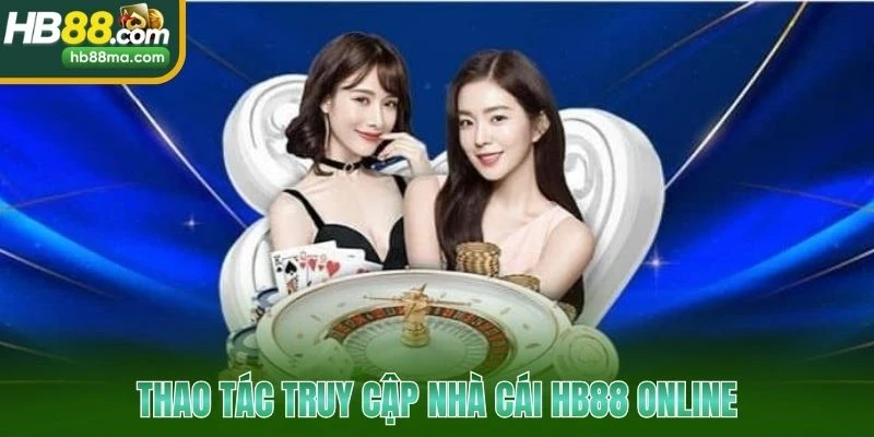 Thao tác truy cập nhà cái HB88 online