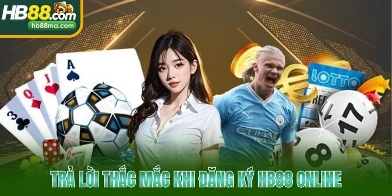 Trả lời thắc mắc khi đăng ký HB88 online
