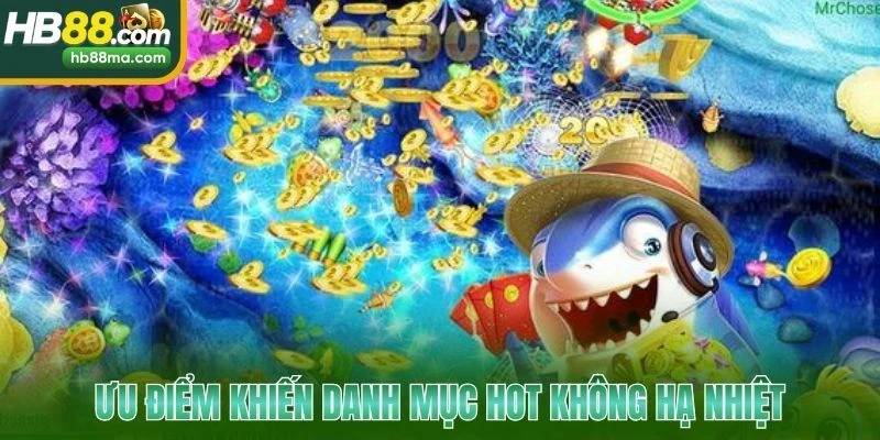Ưu điểm khiến danh mục hot không hạ nhiệt