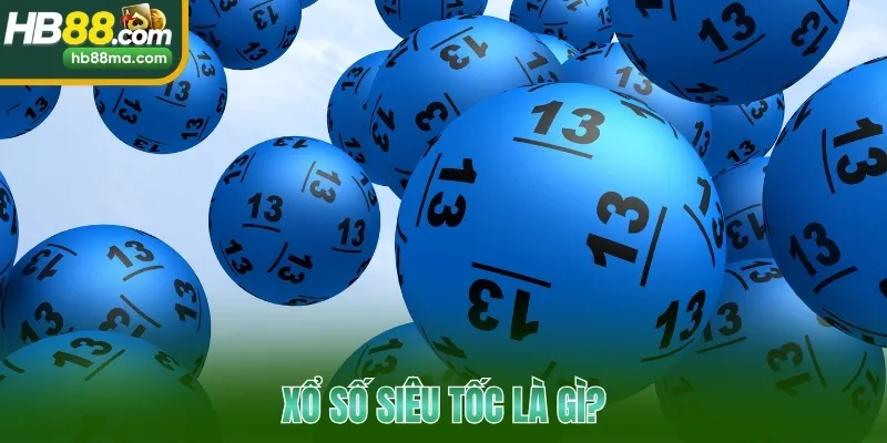 Xổ số siêu tốc là gì?